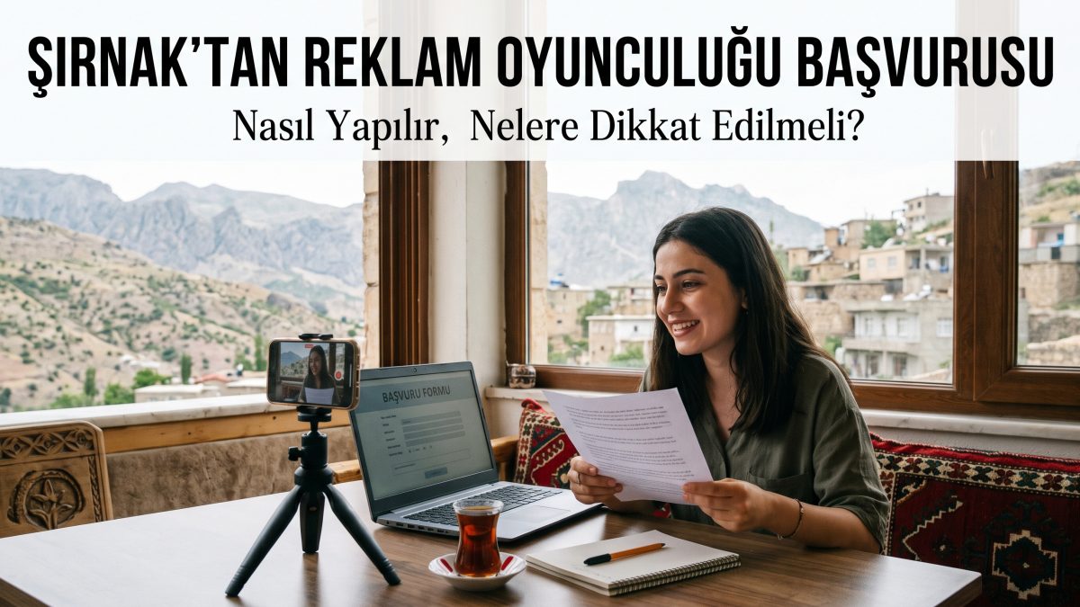 Şırnak'tan reklam oyunculuğu başvurusu nasıl yapılır, nelere di