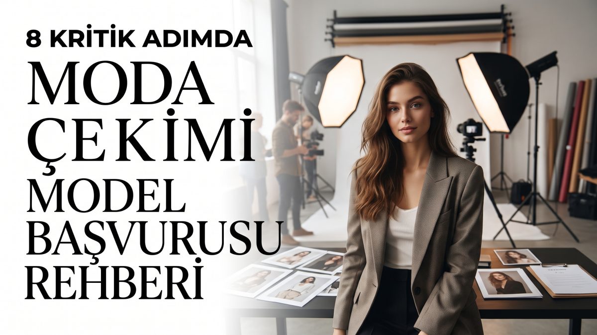8 Kritik Adımda Moda Çekimi Model Başvurusu Rehberi